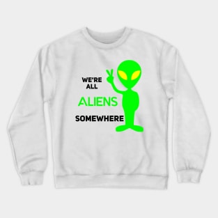 We're All Aliens Somewhere Crewneck Sweatshirt